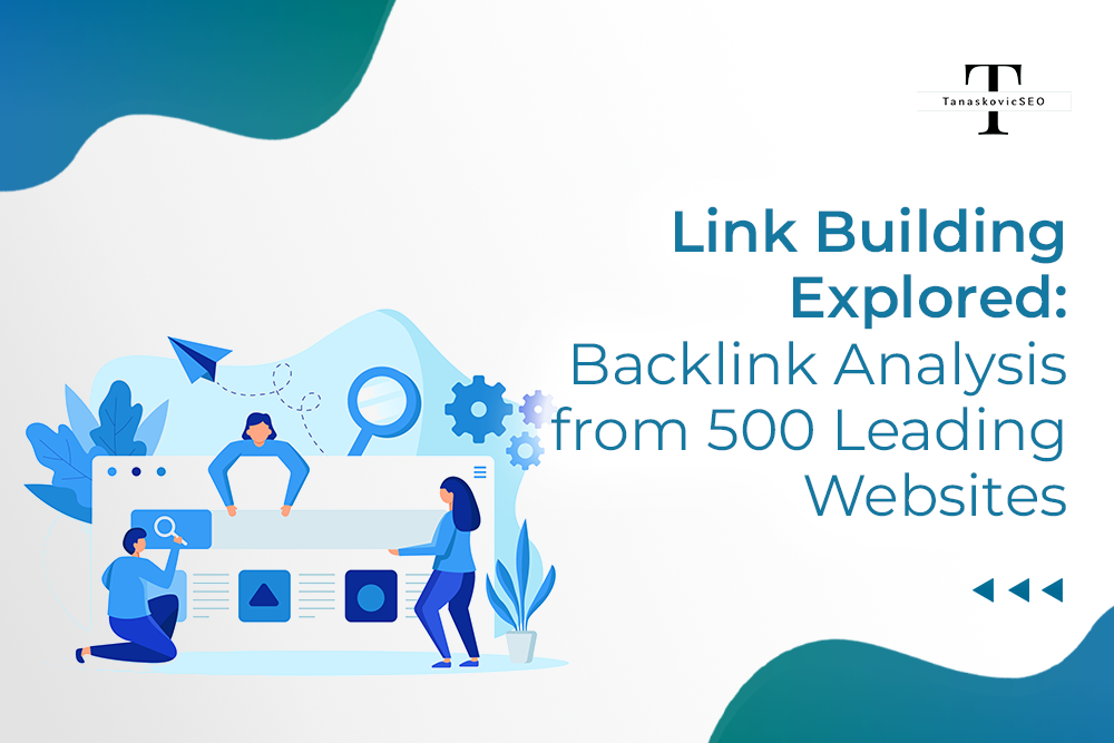 Link Building Explored: Backlink Analysis from 500 Leading Websites